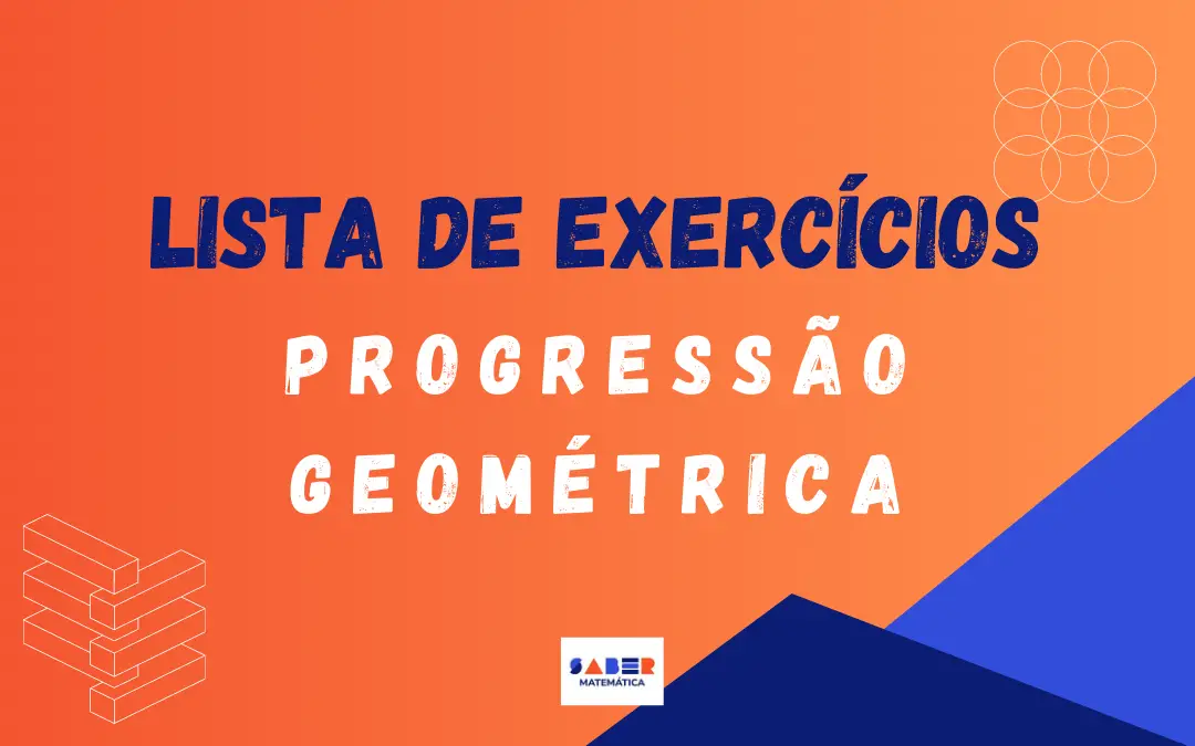 Lista de exercícios sobre Progressão Geométrica (PG)