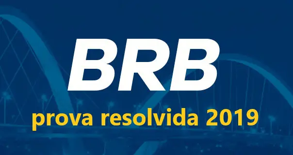 PROVA RESOLVIDA BRB 2019