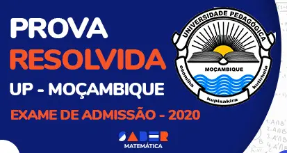 Resolução do Exame de Admissão UP 2020 – Moçambique